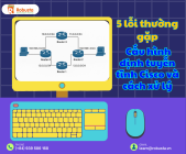 5 lỗi thường gặp với cấu hình định tuyến tĩnh Cisco và cách xử lý