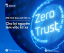 Zero Trust: Mô Hình Bảo Mật Tối Ưu Cho Kỷ Nguyên Làm Việc Từ Xa