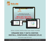 Robusta đã khai giảng khóa đào tạo trực tuyến "VMware NSX-T Data Center: Install, Configure, Manage [V3.2]" cho đơn vị Ngân hàng