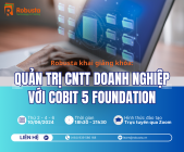 Tối ưu hóa Quản trị CNTT Doanh nghiệp với COBIT 5 Foundation tại Robusta