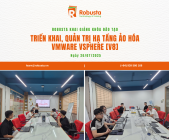 Robusta khai giảng khóa “Triển khai, quản trị hạ tầng ảo hóa VMware vSphere [V8]” – ngày 26/07/2025